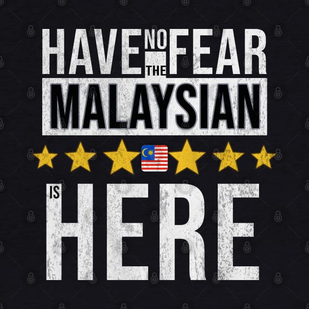 Have No Fear The Malaysian Is Here - Gift for Malaysian From Malaysia by Country Flags